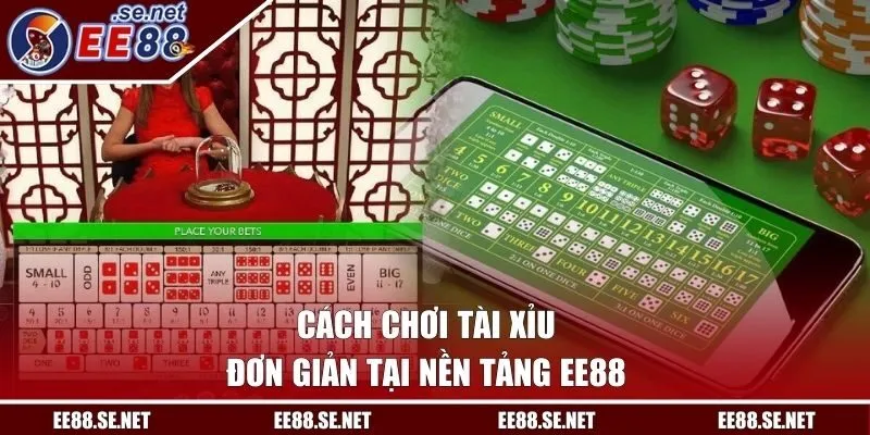Cách chơi tài xỉu đơn giản tại nền tảng EE88