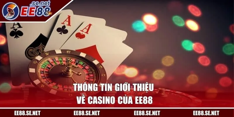 Thông tin giới thiệu về Casino của EE88